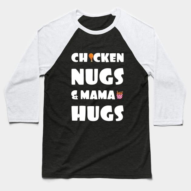 Chicken nugs & mama hugs Baseball T-Shirt by GloriaArts⭐⭐⭐⭐⭐